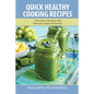 Quick Healthy Cooking Recipes: The Grain Free Way with Delicious Green Smoothies - Paperback