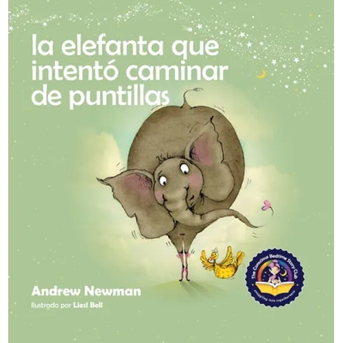 La elefanta que intentó caminar de puntillas: Recordando a los niños que sean su verdadero ser y que amen el cuerpo que tienen - Hardcover