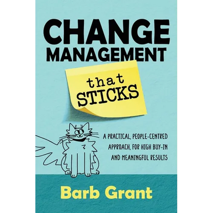 Change Management that Sticks: A Practical, People-centred Approach, for High Buy-in and Meaningful Results - Paperback