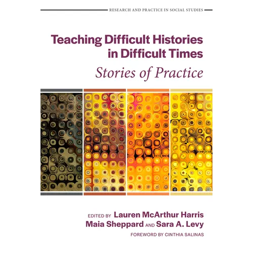 Teaching Difficult Histories in Difficult Times: Stories of Practice - Paperback