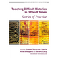 Teaching Difficult Histories in Difficult Times: Stories of Practice - Paperback