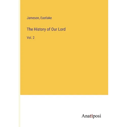 The History of Our Lord: Vol. 2 - Paperback