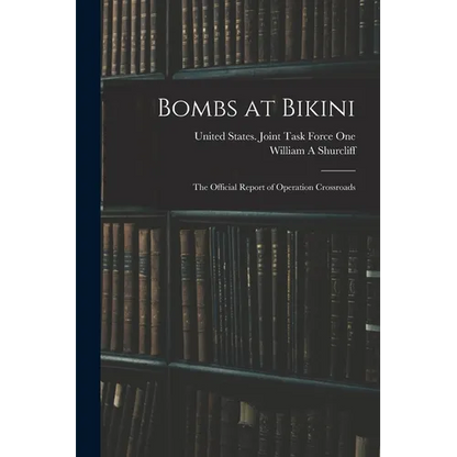Bombs at Bikini; the Official Report of Operation Crossroads - Paperback