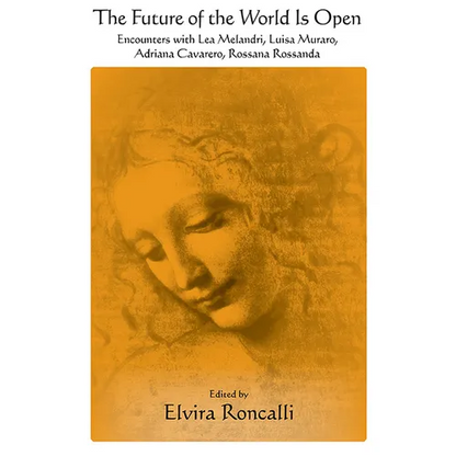The Future of the World Is Open: Encounters with Lea Melandri, Luisa Muraro, Adriana Cavarero, and Rossana Rossanda - Paperback