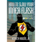 How to Slow Your Inner Flash: A Guide for Survivors of Childhood Sexual Abuse Using the Flash to Help Conquer Workaholism - Paperback