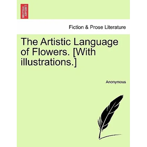 The Artistic Language of Flowers. [With Illustrations.] - Paperback