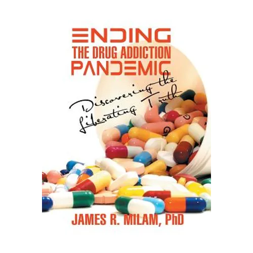 Ending the Drug Addiction Pandemic: Discovering the Liberating Truth - Paperback