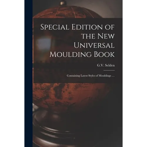 Special Edition of the New Universal Moulding Book: Containing Latest Styles of Mouldings ... - Paperback