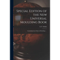 Special Edition of the New Universal Moulding Book: Containing Latest Styles of Mouldings ... - Paperback