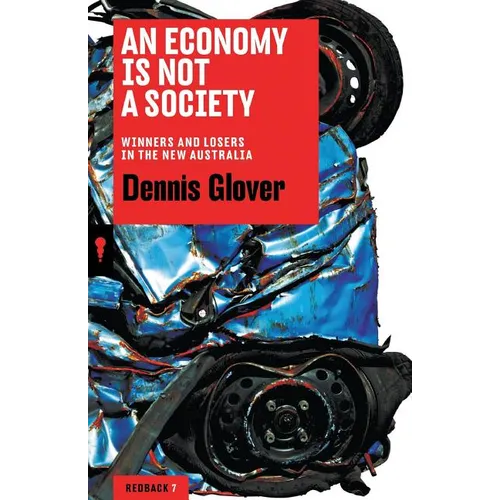 An Economy Is Not a Society: Winners and Losers in the New Australia - Paperback