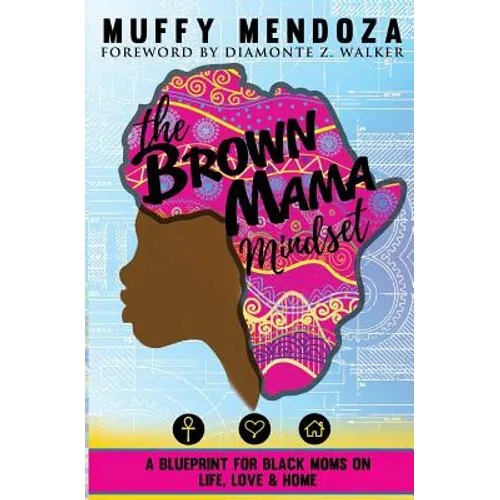 The Brown Mama Mindset: A Blueprint for Black Moms on Life, Love and Home - Paperback