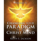 Changing your Paradigm to the Christ Mind - Paperback