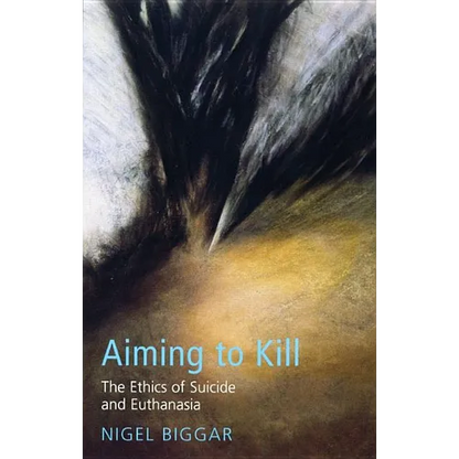 Aiming to Kill: The Ethics of Euthanasia and Assisted Suicide - Paperback