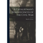 A Cavalryman's Reminiscences of the Civil War - Paperback