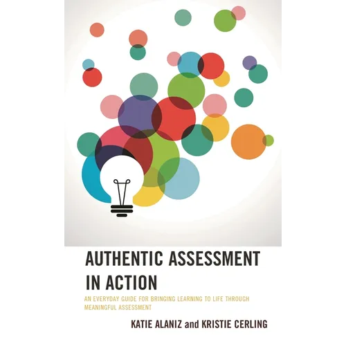 Authentic Assessment in Action: An Everyday Guide for Bringing Learning to Life Through Meaningful Assessment - Paperback
