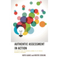 Authentic Assessment in Action: An Everyday Guide for Bringing Learning to Life Through Meaningful Assessment - Paperback