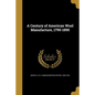 A Century of American Wool Manufacture, 1790-1890 - Paperback
