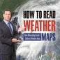 How to Read Weather Maps Basic Meteorology Grade 5 Children's Weather Books - Paperback