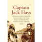 Captain Jack Hays: Adventures of John Coffee Hays, Famous Leader of the Texas Ranger and Sheriff of San Francisco County, California - Paperback