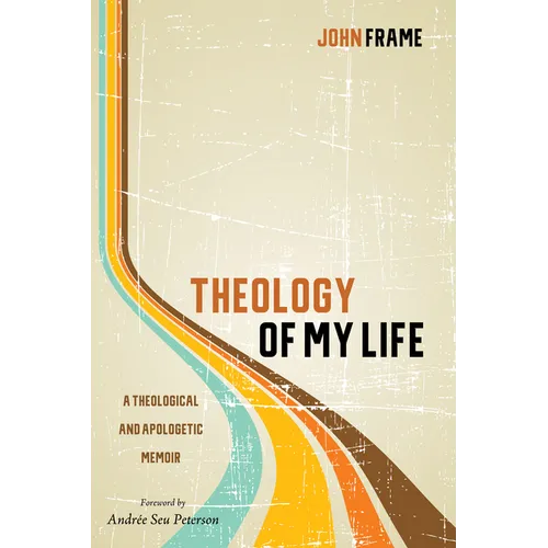 Theology of My Life: A Theological and Apologetic Memoir - Hardcover