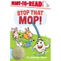 Stop That Mop!: Ready-To-Read Level 1 - Hardcover