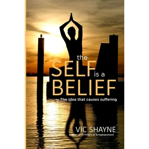 The Self is a Belief: The idea that causes suffering - Paperback