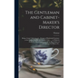 The Gentleman and Cabinet-maker's Director: Being a Large Collection of ... Designs of Household Furniture in the Gothic, Chinese and Modern Taste ... - Hardcover