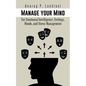 Manage Your Mind: For Emotional Intelligence, Feelings, Moods, and Stress Management - Paperback