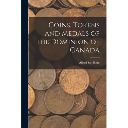 Coins, Tokens and Medals of the Dominion of Canada - Paperback