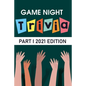 Game Night Trivia Part I 2021 Edition: 000 Trivia Questions To Stump Your Friends - Paperback