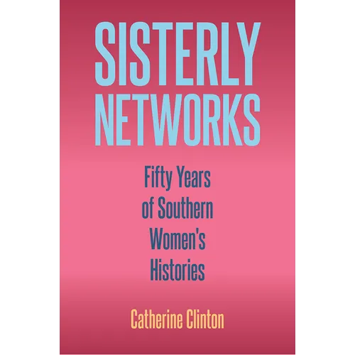 Sisterly Networks: Fifty Years of Southern Women's Histories - Hardcover