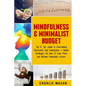 Mindfulness & Minimalist Budget: Top 10 Tips Guide to Overcoming Obsessions and Compulsions & Simple Strategies On How To Save More and Become Financi - Paperback
