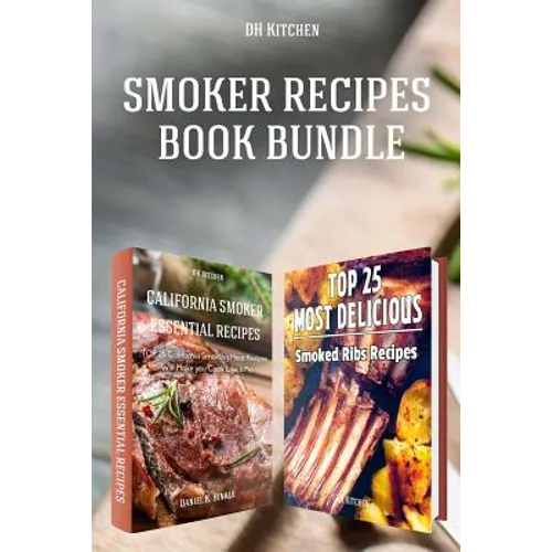 Smoker Recipes Book Bundle: TOP 25 California Smoking Meat Recipes ] Most Delicious Smoked Ribs Recipes that Will Make you Cook Like a Pro - Paperback