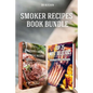 Smoker Recipes Book Bundle: TOP 25 California Smoking Meat Recipes ] Most Delicious Smoked Ribs Recipes that Will Make you Cook Like a Pro - Paperback