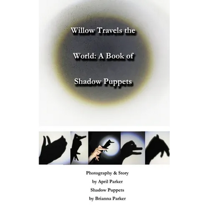 Willow Travels the World: A Book of Shadow Puppets - Paperback