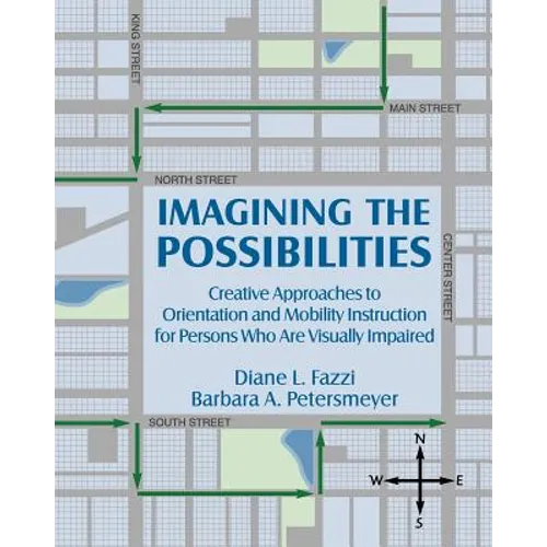 Imagining the Possibilities: Creative Approaches to Orientation and Mobility Instruction for Persons Who Are Visually Impaired - Paperback