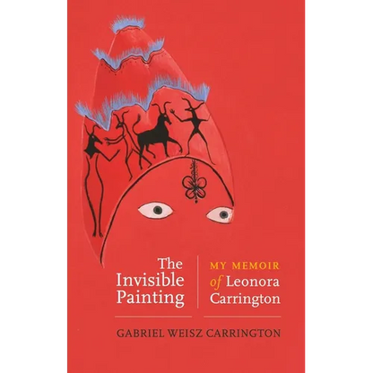 The Invisible Painting: My Memoir of Leonora Carrington - Paperback