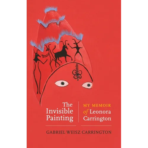 The Invisible Painting: My Memoir of Leonora Carrington - Paperback