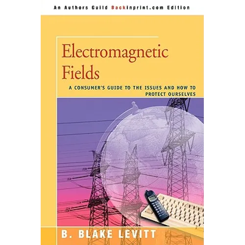 Electromagnetic Fields: A Consumer's Guide to the Issues and How to Protect Ourselves - Paperback