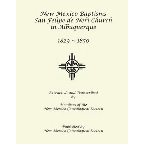 New Mexico Baptisms: San Felipe de Neri Church in Albuquerque, NM, 1829-1850 - Paperback