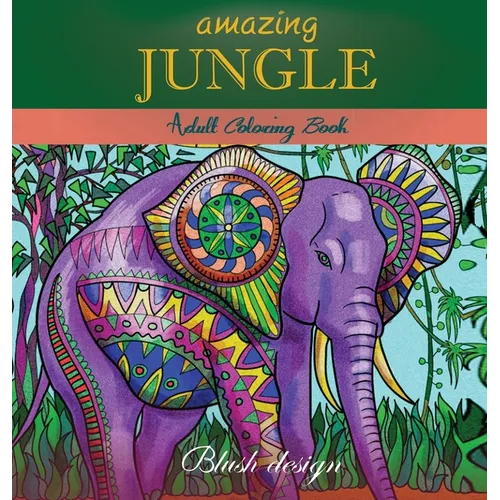 Amazing Jungle Life: Adult Coloring Book - Hardcover