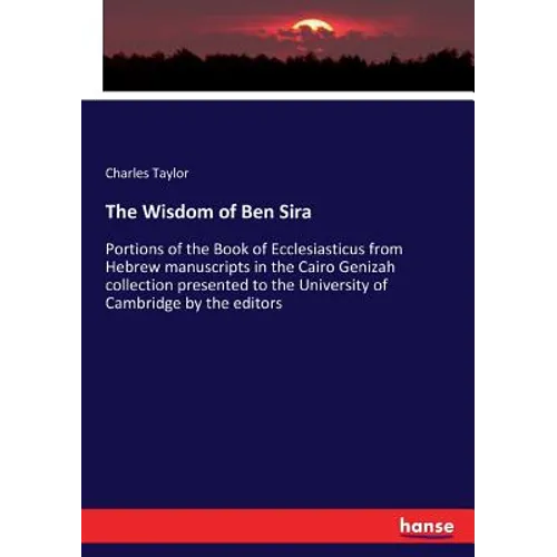 The Wisdom of Ben Sira: Portions of the Book of Ecclesiasticus from Hebrew manuscripts in the Cairo Genizah collection presented to the University of - Paperback