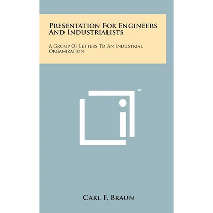Presentation for Engineers and Industrialists: A Group of Letters to an Industrial Organization - Hardcover