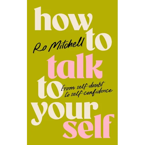 How to Talk to Yourself: From Self-Doubt to Self-Confidence - Paperback