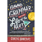 Good Grammar is the Life of the Party: Tips for a Wildly Successful Life - Paperback