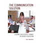 The Communication Solution: Leading Successful Change in Higher Education - Hardcover