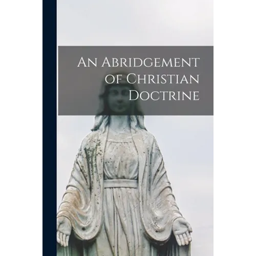 An Abridgement of Christian Doctrine [microform] - Paperback