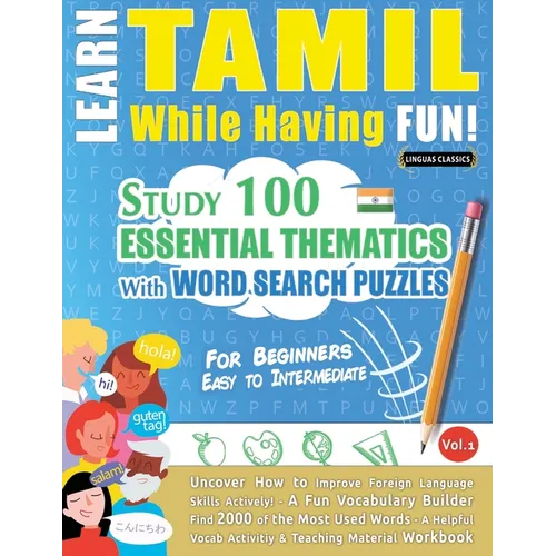 Learn Tamil While Having Fun! - For Beginners: Easy to Intermediate - Study 100 Essential Thematics with Word Search Puzzles - Vol.1 - Paperback