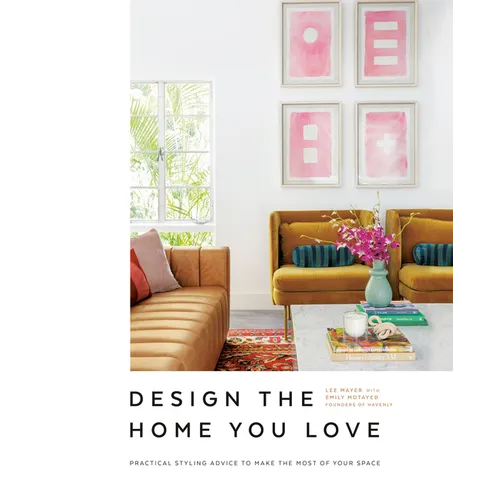 Design the Home You Love: Practical Styling Advice to Make the Most of Your Space [An Interior Design Book] - Hardcover