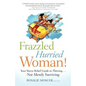 Frazzled Hurried Woman!: Your Stress Relief Guide to Thriving. . .Not Merely Surviving - Paperback